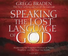 Speaking the Lost Language of God - Gregg Braden