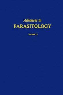 Advances in Parasitology, Volume 23 - John R. Baker, Anthony H. Rose