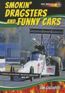 Smokin' Dragsters and Funny Cars - Jim Gigliotti