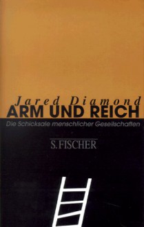 Arm Und Reich: Die Schicksale Menschlicher Gesellschaften - Jared Diamond