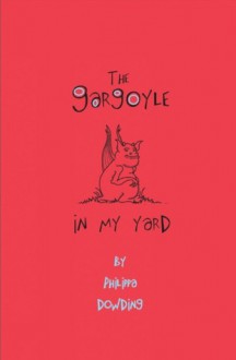 The Gargoyle in My Yard - Philippa Dowding