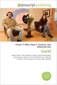 Gackt - Agnes F. Vandome, John McBrewster, Sam B Miller II