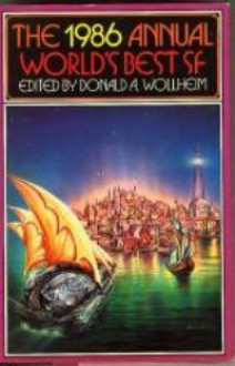 The 1986 Annual World's Best SF - Harlan Ellison, Robert Silverberg, Frederik Pohl, Michael Swanwick, Jayge Carr, C.J. Cherryh, Gardner R. Dozois, Jack Dann, Ian Watson, Donald A. Wollheim, J. Brian Clarke, Connie Willis, Lucius Shepard