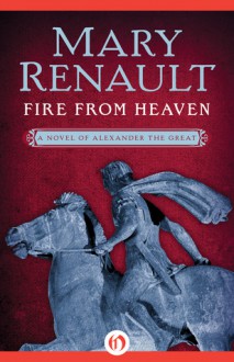 Fire from Heaven - Mary Renault