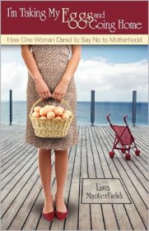 I'M Taking My Eggs And Going Home - Lisa Manterfield