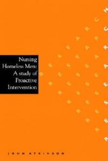 Nursing Homeless Men: A Study of Proactive Intervention - John Atkinson