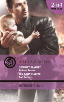 Security Blanket / His 7-Day Fiancée - Delores Fossen, Gail Barrett