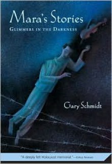 Mara's Stories: Glimmers in the Darkness - Gary D. Schmidt