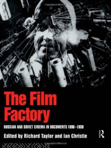 The Film Factory: Russian and Soviet Cinema in Documents 1896-1939 - Richard Taylor, Ian Christie