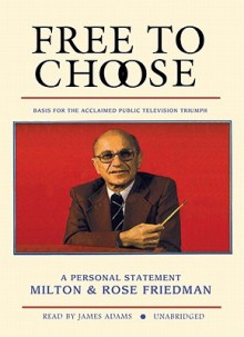 Free to Choose: A Personal Statement (Audio) - Milton Friedman, Rose D. Friedman