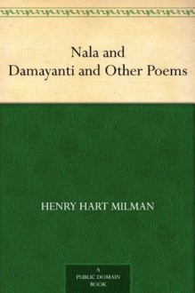 Nala And Damayanti And Other Poems - Henry Hart Milman