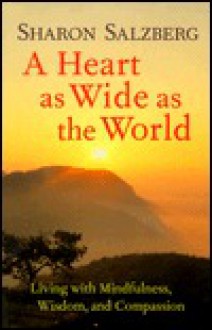 A Heart as Wide as the World: Stories on the Path of Lovingkindness - Sharon Salzberg