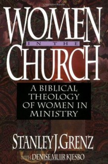 Women in the Church: A Biblical Theology of Women in Ministry - Stanley J. Grenz, Denise Muir Kjesbo