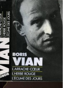 L'écume Des Jours ;L'herbe Rouge ; L'arrache Coeur - Boris Vian