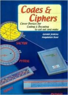 Codes & Ciphers: Clever Devices for Coding & Decoding to Cut Out and Make - Gerald Jenkins, Magadalene Bear