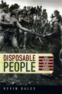 Disposable People: New Slavery in the Global Economy - Kevin Bales