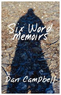 Six Word Memoirs - Dan Campbell