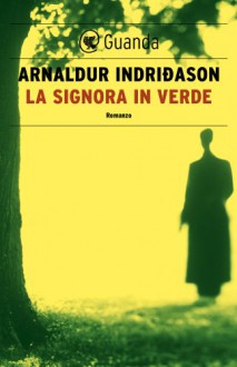 La signora in verde: Un'indagine per l'agente Erlendur Sveinsson (Guanda Noir) - Arnaldur Indriðason, Silvia Cosimini