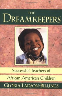 The Dreamkeepers: Successful Teachers of African American Children - Gloria Ladson-Billings