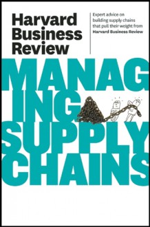 Harvard Business Review on Managing Supply Chains - Harvard Business Review