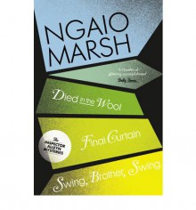 Died in the Wool / Final Curtain / Swing Brother, Swing (The Ngaio Marsh Collection) - Ngaio Marsh