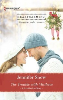 The Trouble with Mistletoe - Jennifer Snow