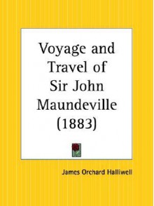 Voyage and Travel of Sir John Maundeville - James Orchard Halliwell-Phillipps