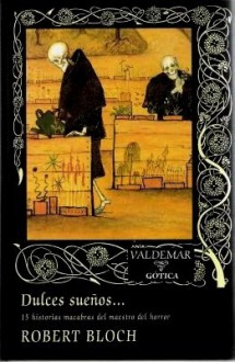 Dulces sueños...: 15 historias macabras del maestro del horror - Robert Bloch, José Luis Moreno-Ruiz