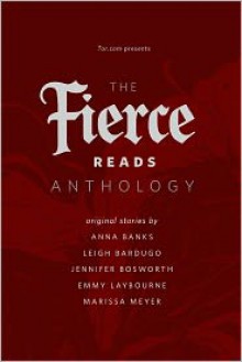 The Fierce Reads Anthology - Anna Banks, Leigh Bardugo, Jennifer Bosworth, Emmy Laybourne