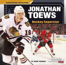 Jonathan Toews: Hockey Superstar (Superstar Athletes) - Shane Frederick