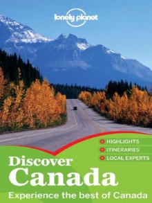 Lonely Planet Discover Canada (Travel Guide) - Lonely Planet, Karla Zimmerman