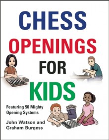 Chess Openings for Kids - John Watson, Graham Burgess