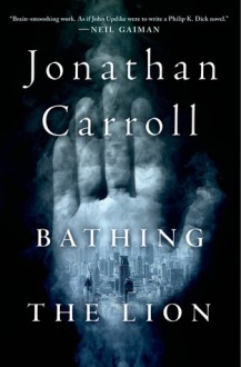 Bathing the Lion - Jonathan Carroll