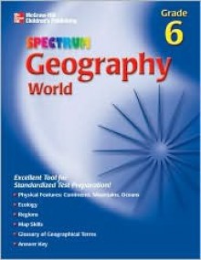 Spectrum Geography, Grade 6 : World - School Specialty Publishing