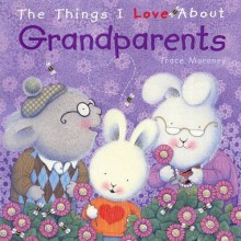 Things I Love About Grandparents - Trace Moroney