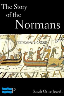 The Story of the Normans - Sarah Orne Jewett