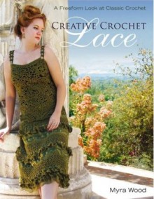 Creative Crochet Lace: A Freeform Look at Classic Crochet - Myra Wood