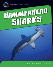 Hammerhead Sharks (Exploring Our Oceans) - Samantha Bell