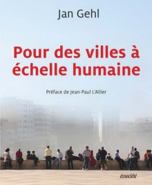 Pour des villes à échelle humaine - Jan Gehl, Jean-Paul L'Allier, Nicolas Calvé