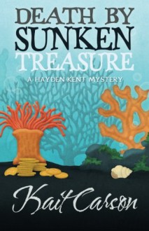 Death by Sunken Treasure (A Hayden Kent Mystery) (Volume 2) - Kait Carson