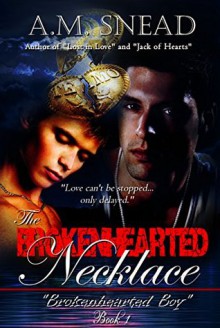 The Brokenhearted Necklace: Brokenhearted Boy (Book 1) - A.M. Snead