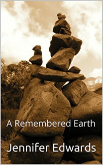 A Remembered Earth - Jennifer Edwards, M.D. Jones