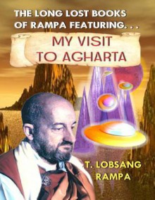 My Visit to Agharta: The Long Lost Books Of Rampa - T. Lobsang Rampa