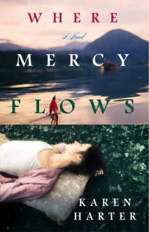 Where Mercy Flows - Karen Harter