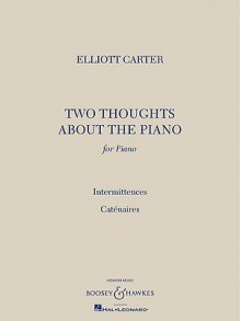 Two Thoughts about the Piano: For Piano: Intermittences/Catenaires - Elliott Carter