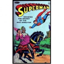 Superman Smashes the Secret of the Mad Director - George S. Elrick