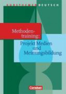 Kursthemen Deutsch, Methodentraining: Projekt Medien und Meiningsbildung - Dietrich Erlach, Bernd Schurf