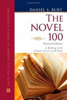 The Novel 100: A Ranking of the Greatest Novels of All Time (The Literature 100) - Daniel S. Burt