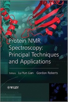 Protein NMR Spectroscopy: Practical Techniques and Applications - Lu-Yun Lian