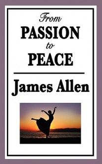 From Passion to Peace - James Allen